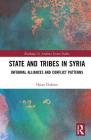 State and Tribes in Syria: Informal Alliances and Conflict Patterns (Routledge/ St. Andrews Syrian Studies) By Haian Dukhan Cover Image