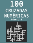 100 cruzadas numéricas - Número 4: Pasatiempos para adultos de cruzadas con números By Laura Jimenez, Ruben J. Garcia Cover Image