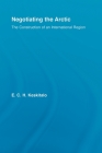 Negotiating the Arctic: The Construction of an International Region (Studies in International Relations) By E. C. H. Keskitalo Cover Image