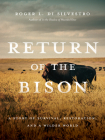 Return of the Bison: A Story of Survival, Restoration, and a Wilder World By Roger Di Silvestro Cover Image