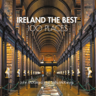 Ireland The Best 100 Places: Extraordinary places and where best to walk, eat and sleep By John McKenna Cover Image