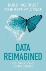 Data Reimagined: Building Trust One Byte at a Time By Jodi Daniels, Justin Daniels Cover Image