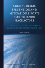 Orbital Debris Prevention and Mitigation Efforts Among Major Space Actors: Commonalities and the Search for Customary International Law (Studies in Space Law #20) By Marc Carns Cover Image