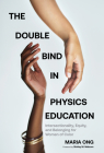The Double Bind in Physics Education: Intersectionality, Equity, and Belonging for Women of Color Cover Image