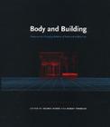 Body and Building: Essays on the Changing Relation of Body and Architecture Cover Image