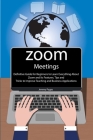 Zoom Meetings: Definitive Guide for Beginners to Learn Everything About Zoom and Its Features. Tips and Tricks to Improve Teaching an By Jeremy Pages Cover Image