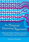 The Original Learning Approach: Weaving Together Playing, Learning, and Teaching in Early Childhood By Suzanne Axelsson Cover Image