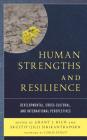 Human Strengths and Resilience: Developmental, Cross-Cultural, and International Perspectives By Grant J. Rich (Editor), Skultip (Jill) Sirikantraporn (Editor), Chris Stout (Foreword by) Cover Image