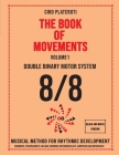 THE BOOK OF MOVEMENTS / Vol.1- DOUBLE BINARY MOTOR SYSTEM 8/8 (Black and white version): Musical method for rhythmic development By Ciro Plateroti Cover Image
