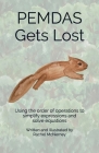 PEMDAS Gets Lost: Using the order of operations to simplify expressions and solve equations By Rachel McNerney Cover Image