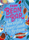 From Bean to Bar: A Chocolate Lover’s Guide to Britain By Andrew Baker Cover Image