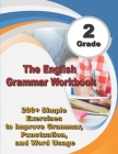 The English Grammar Workbook Grade 2: 200+ Simple Exercises to Improve Grammar, Punctuation, and Word Usage. Cover Image