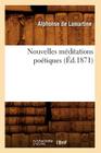 Nouvelles Méditations Poétiques (Éd.1871) (Litterature) By Alphonse De Lamartine Cover Image