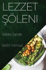 Lezzet Şöleni: Salata Sanatı By Selin Yılmaz Cover Image