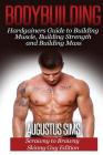 Bodybuilding: Hardgainers Guide to Building Muscle, Building Strength and Building Mass - Scrawny to Brawny Skinny Guys Edition Cover Image