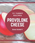 111 Yummy Provolone Cheese Recipes: Enjoy Everyday With Yummy Provolone Cheese Cookbook! By Diana Barrett Cover Image