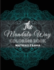 The Mandala Way Coloring Book: Stress relief coloring book with beautiful high resolution Mandala designs. Perfect for relaxation and soothe the soul By Mathias Zanna Cover Image