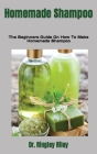Homemade Shampoo: The Beginners Guide On How To Make Homemade Shampoo By Ringley Riley Cover Image