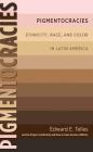 Pigmentocracies: Ethnicity, Race, and Color in Latin America By Edward Telles Cover Image