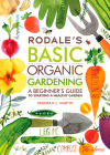 Rodale's Basic Organic Gardening: A Beginner's Guide to Starting a Healthy Garden By Deborah L. Martin Cover Image