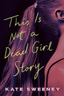 This Is Not a Dead Girl Story Cover Image