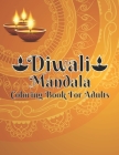 Diwali Mandala Coloring Book For Adults: An Indian Art Activity Book to Soothe the Soul, 49 Big Mandalas for Coloring to Relaxe and Relief Your Stress Cover Image