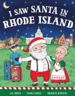 I Saw Santa in Rhode Island By JD Green, Nadja Sarell (Illustrator), Srimalie Bassani (Illustrator) Cover Image