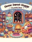 Home Sweet Hygge Coloring Book: Let the gentle spirit of hygge fill your heart with warmth and happiness as you color your way through this charming b Cover Image