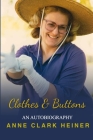 Clothes and Buttons: An Autobiography by Anne Clark Heiner By Anne Clark Heiner Cover Image