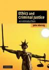 Ethics and Criminal Justice: An Introduction (Cambridge Applied Ethics) By John Kleinig Cover Image