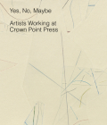 Yes, No, Maybe: Artists Working at Crown Point Press Cover Image