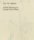 Yes, No, Maybe: Artists Working at Crown Point Press By Judith Brodie (Text by (Art/Photo Books)), Adam Greenhalgh (Text by (Art/Photo Books)) Cover Image
