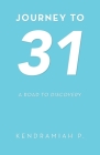 Journey to 31: A Road to Discovery By Kendramiah P Cover Image