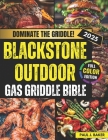 Blackstone Outdoor Gas Griddle Bible: Simple, Swift and Savory Recipes to Delight Every Palate - Impress Everyone with Your Outdoor Griddle Skills Usi By Paul J. Baker Cover Image