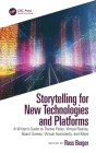 Storytelling for New Technologies and Platforms: A Writer's Guide to Theme Parks, Virtual Reality, Board Games, Virtual Assistants, and More Cover Image