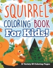 Squirrel Coloring Book For Kids! A Variety Of Coloring Pages Cover Image