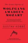 The Great Operas of Wolfgang Amadeus Mozart - An Account of the Life and Work of this Distinguished Composer, with Particular Attention to his Operas By Gustav Kobbé Cover Image