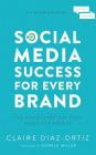 Social Media Success for Every Brand: The Five Storybrand Pillars That Turn Posts Into Profits By Claire Diaz-Ortiz, Donald Miller (Foreword by), Jacque Dorman (Read by) Cover Image