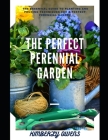The Perfect Perennial Garden: The Essential Guide to Planting and Pruning Techniques for a Perfect Perennial Garden By Kimberly Owens Cover Image