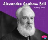 Alexander Graham Bell (Great Scientists and Inventors) By Emily James Cover Image