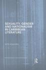 Sexuality, Gender and Nationalism in Caribbean Literature (Routledge Research in Postcolonial Literatures) By Kate Houlden Cover Image