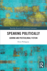 Speaking Politically: Adorno and Postcolonial Fiction (Routledge Research in Postcolonial Literatures) By Eleni Philippou Cover Image