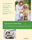 How to Start a Home-Based Pet-Sitting and Dog-Walking Business (Home-Based Business) By Cathy Vaughan Cover Image
