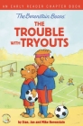The Berenstain Bears the Trouble with Tryouts: An Early Reader Chapter Book Cover Image