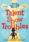 What Happens Next?: Talent Show Troubles By Jess Smart Smiley Cover Image