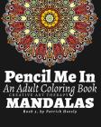 Pencil Me In.: An Adult Coloring Book. Creative Art Therapy Mandalas, Book 3 By Patrick J. Hoesly Cover Image