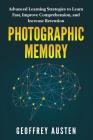 Photographic Memory: Advanced Learning Strategies to Learn Fast, Improve Comprehension, and Increase Retention By Geoffrey Austen Cover Image