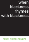 When Blackness Rhymes with Blackness (Dalkey Archive Scholarly) By Rowan Ricardo Phillips Cover Image