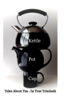 Kettle Pot Cup: Tales About Tea Cover Image