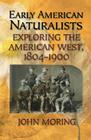 Early American Naturalists: Exploring the American West, 1804-1900 Cover Image